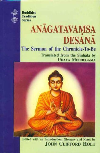 Anagatavamsa Desana: The Sermon of the Chronicle-to-Be (Buddhist Tradition Series)