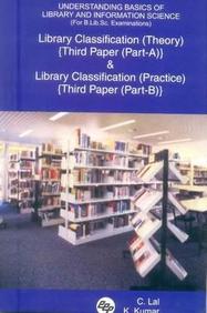 Understanding Basics Of Library And Information Science (for B.Lib.SC. Examinations): Library Classification (Theory) 'Third Paper (Part-A)' And Libra