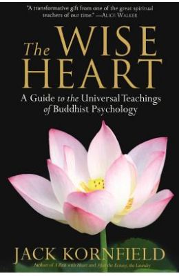 The Wise Heart: A Guide to the Universal Teachings of Buddhist Psychology
