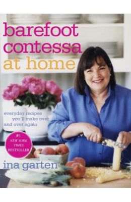 Barefoot Contessa at Home: Everyday Recipes You'll Make Over and Over Again