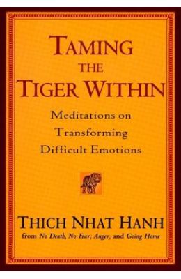 Taming the Tiger Within: Meditations on Transforming Difficult Emotions