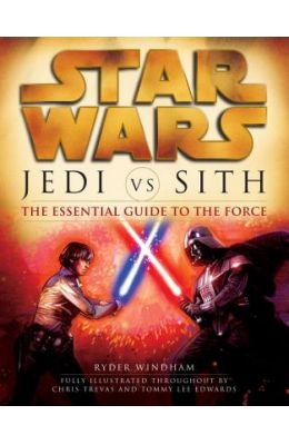 Star Wars: Jedi Vs. Sith: The Essential Guide to the Force