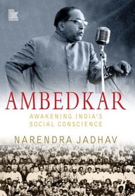 Ambedkar : Awakening Indias Social Conscience