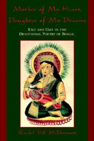 Mother Of My Heart, Daughter Of My Dreams: Kali And Uma In The Devotional Poetry Of Bengal