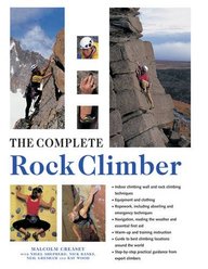The Complete Rock Climber: Practical Guidance From Expert Climbers With 600 Step-By-Step Photographs