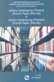 Understanding Basics Of Library And Information Science (for B.Lib.SC. Examinations): Library Cataloguing (Theory) 'Fourth Paper (Part-A)' And Library