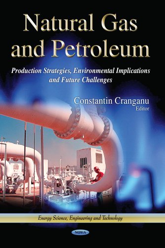 Natural Gas and Petroleum: Production Strategies, Environmental Implications and Future Challenges (Energy Science, Engineering and Technology)