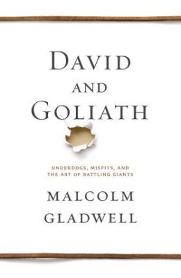 David and Goliath: Underdogs, Misfits, and the Art of Battling Giants