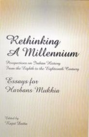 Rethinking a Millennium: Perspectives on Indian History from the 8th to the 18th Century - Essays for Harbans Mukhia