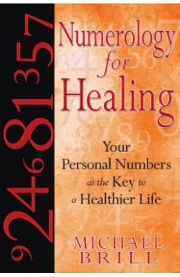 Numerology for Healing: Your Personal Numbers as the Key to a Healthier Life