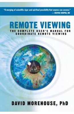 Remote Viewing: The Complete User's Manual for Coordinate Remote Viewing