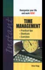 Instant Time Management - Reorganize Your Life & Work Now