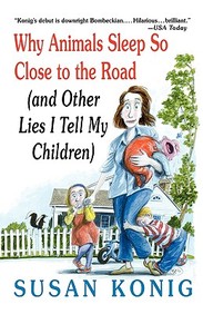 Why Animals Sleep So Close To The Road (and Other Lies I Tell My Children)