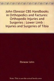 John Ebnezar CBS Handbooks in Orthopedics and Factures: Orthopedic Injuries and Surgeries : Lower Limb : Injuries and Surgeries of Tibia