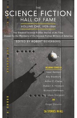 The Science Fiction Hall of Fame, Volume One 1929-1964: The Greatest Science Fiction Stories of All Time Chosen by the Members of the Science Fiction