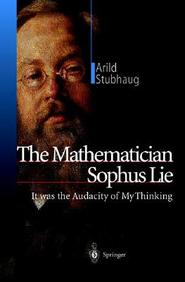 The Mathematician Sophus Lie: It Was The Audacity Of My Thinking