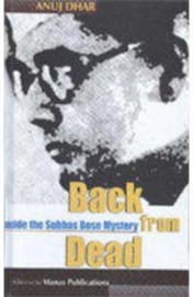 Back From Dead Inside The Subhas Bose Mystery