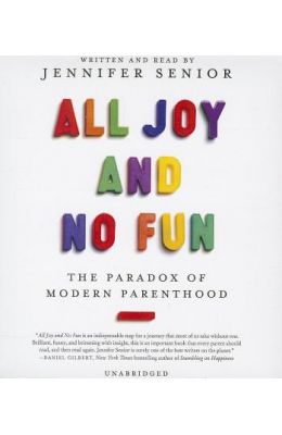 Buy All Joy And No Fun The Paradox Of Modern Parenthood Book Jennifer Senior 1482991373 9781482991376 Sapnaonline Com India sapnaonline