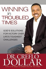 Winning In Troubled Times: God's Solutions For Victory Over Life's Toughest Challenges