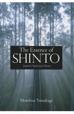 The Essence of Shinto: Japan's Spiritual Heart