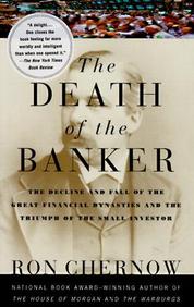 The Death Of The Banker: The Decline And Fall Of The Great Financial Dynasties And The Triumph Of The Small Investor (Vintage)