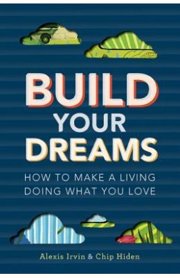 Build Your Dreams: How to Make a Living Doing What You Love