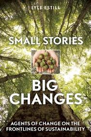 Small Stories, Big Changes: Agents of Change on the Frontlines of Sustainability