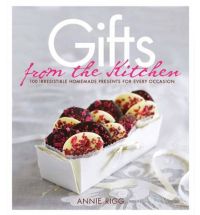 Gifts from the Kitchen: 100 Irresistible Homemade Presents for Every Occasion