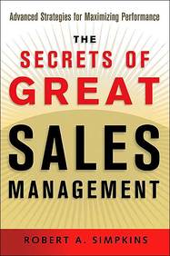 Secrets of Great Sales Management, The: Advanced Strategies for Maximizing Performance