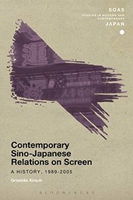 Contemporary Sino-Japanese Relations on Screen: A History, 1989-2005 (SOAS Studies in Modern and Contemporary Japan)