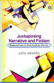 Juxtaposing Narrative & Fiction : Explorations In Postmodern Novels