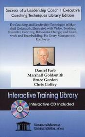 Secrets Of A Leadership Coach 1 Executive Coaching Techniques Library Edition: The Coaching And Leadership Techniques Of Marshal