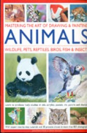 Mastering The Art Of Drawing & Painting Animals Wildlife Pets Reptiles Birds Fish & Insects