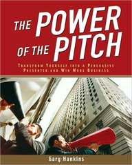 The Power Of The Pitch: Transform Yourself Into A Persuasive Presenter And Win More Business