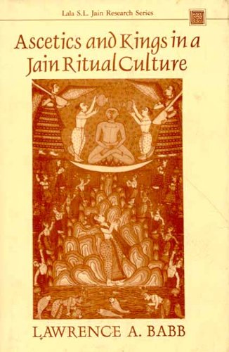 Ascetics and Kings in a Jain Ritual Culture (LalaL. Jain) (Vol 11)