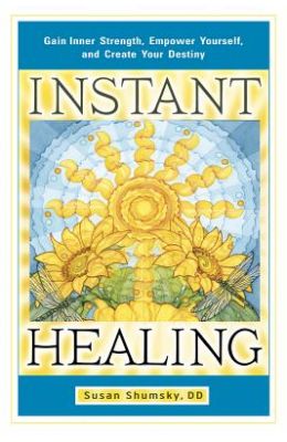 Instant Healing: Gain Inner Strength, Empower Yourself, and Create Your Destiny