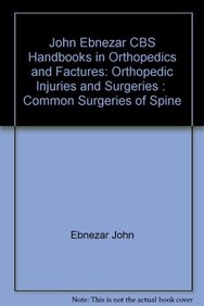John Ebnezar CBS Handbooks in Orthopedics and Factures: Orthopedic Injuries and Surgeries :  Common Surgeries of Spine