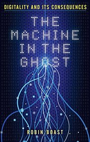 The Machine in the Ghost: Digitality and Its Consequences