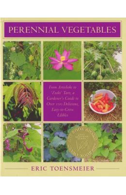 Perennial Vegetables: From Artichokes to Zuiki Taro, a Gardener's Guide to Over 100 Delicious and Easy to Grow Edibles