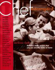 Chef, Interrupted: Delicious Chefs' Recipes That You Can Actually Make At Home