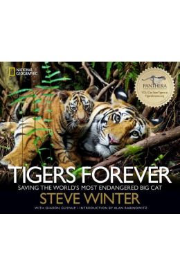 Tigers Forever : Saving The Worlds Most Endangered Big Cat