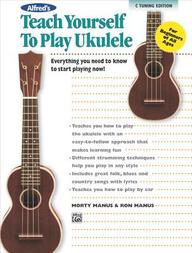 Alfred's Teach Yourself To Play Ukulele, C-Tuning (Alfred's Teach Yourself Series)