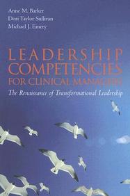 Leadership Competencies For Clinical Managers: The Renaissance Of Transformational Leadeership