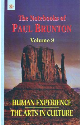 Notebooks Of Paul Brunton Vol 9 : Human Experience The Arts In Culture