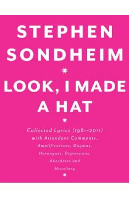 Look, I Made a Hat: Collected Lyrics (1981-2011) with Attendant Comments, Amplifications, Dogmas, Harangues, Digressions, Anecdotes and Mi