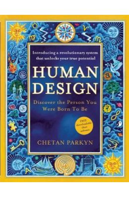 Human Design: Discover the Person You Were Born to Be: A Revolutionary New System Revealing the DNA of Your True Nature