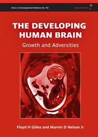 The Developing Human Brain: Growth and Adversities (Clinics in Developmental Medicine)