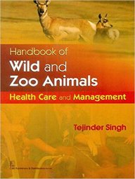Handbook Of Wild And Zoo Animals : Health Care And Management