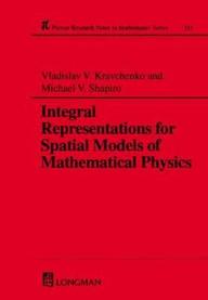 Integral Representations For Spatial Models Of Mathematical Physics (Research Notes In Mathematics Series, Volume 351)