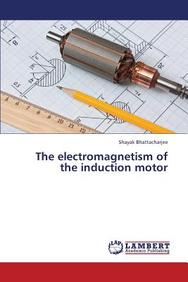 Buy The Electromagnetism of the Induction Motor book : Shayak